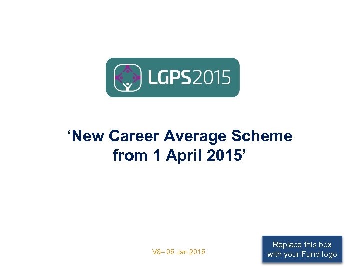  ‘New Career Average Scheme from 1 April 2015’ V 8– 05 Jan 2015