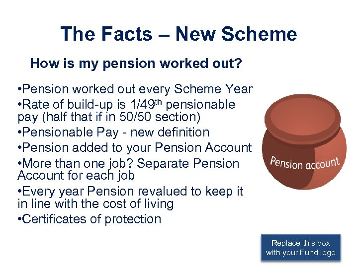The Facts – New Scheme How is my pension worked out? • Pension worked
