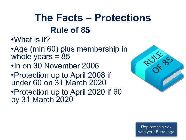 The Facts – Protections Rule of 85 • What is it? • Age (min
