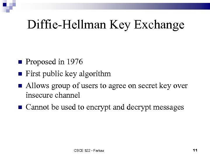 Diffie-Hellman Key Exchange Proposed in 1976 First public key algorithm Allows group of users