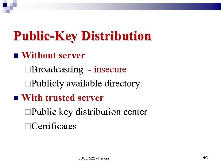 Public-Key Distribution Without server Broadcasting - insecure Publicly available directory With trusted server Public