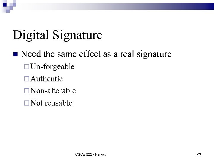 Digital Signature Need the same effect as a real signature Un-forgeable Authentic Non-alterable Not