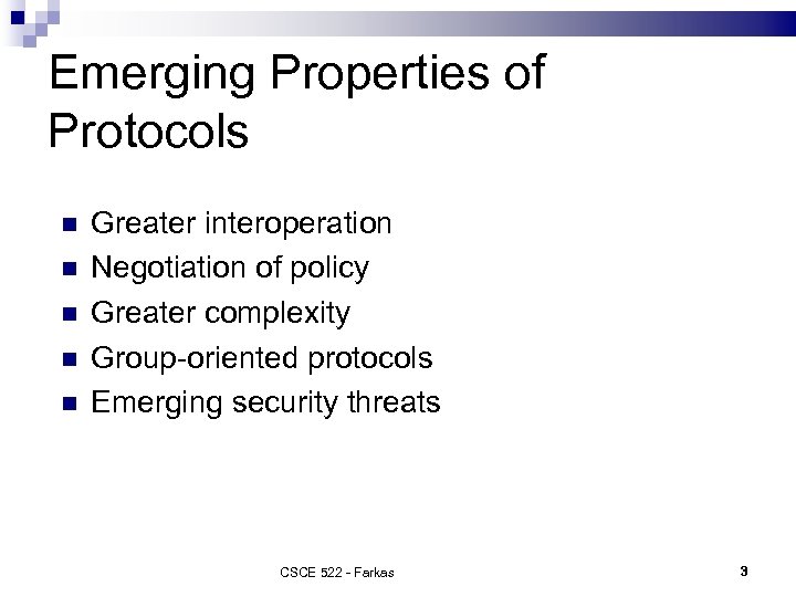 Emerging Properties of Protocols Greater interoperation Negotiation of policy Greater complexity Group-oriented protocols Emerging