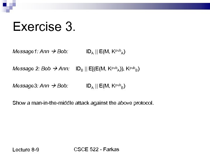 Exercise 3. Message 1: Ann Bob: IDA || E(M, Kpub. A) Message 2: Bob