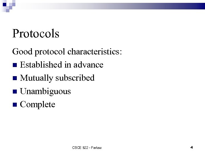 Protocols Good protocol characteristics: Established in advance Mutually subscribed Unambiguous Complete CSCE 522 -