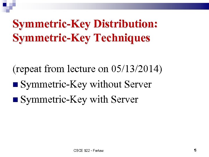 Symmetric-Key Distribution: Symmetric-Key Techniques (repeat from lecture on 05/13/2014) Symmetric-Key without Server Symmetric-Key with