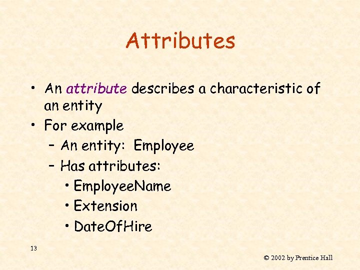 Attributes • An attribute describes a characteristic of an entity • For example –