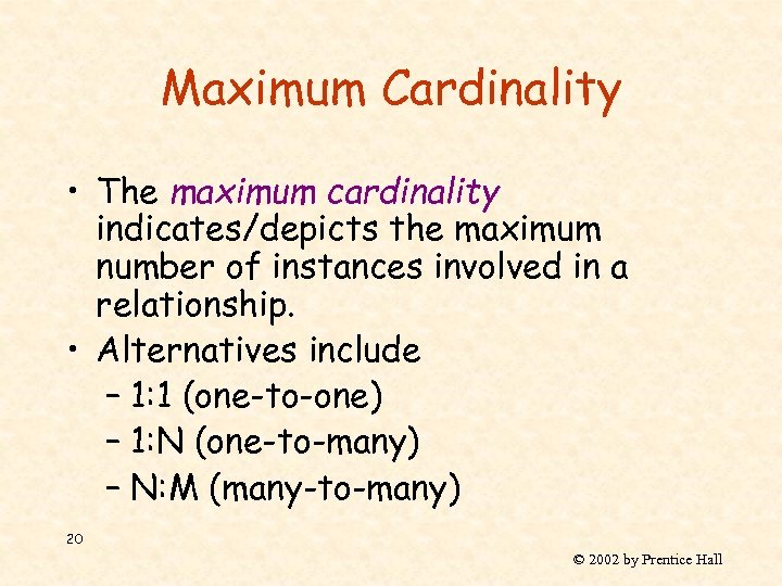 Maximum Cardinality • The maximum cardinality indicates/depicts the maximum number of instances involved in