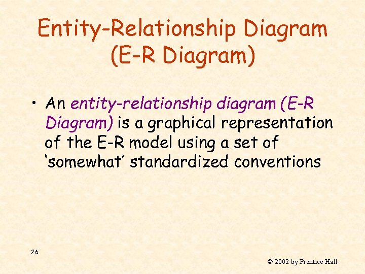 Entity-Relationship Diagram (E-R Diagram) • An entity-relationship diagram (E-R Diagram) is a graphical representation
