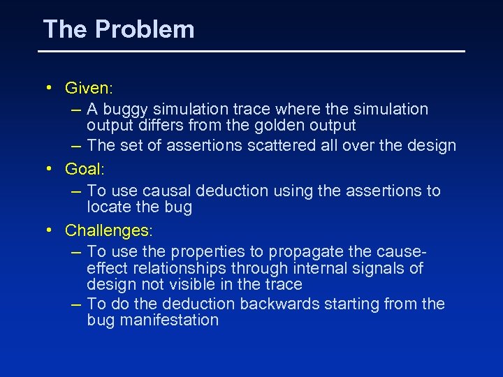 The Problem • Given: – A buggy simulation trace where the simulation output differs