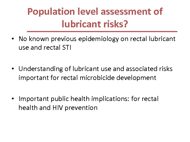 Population level assessment of lubricant risks? • No known previous epidemiology on rectal lubricant