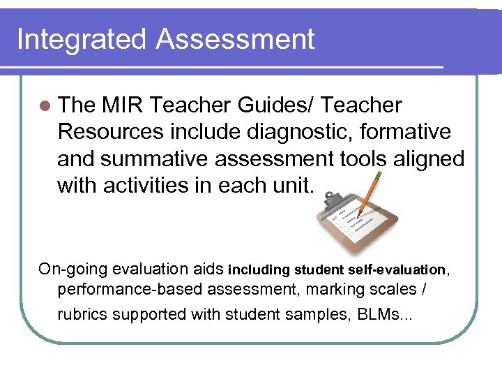 Integrated Assessment l The MIR Teacher Guides/ Teacher Resources include diagnostic, formative and summative