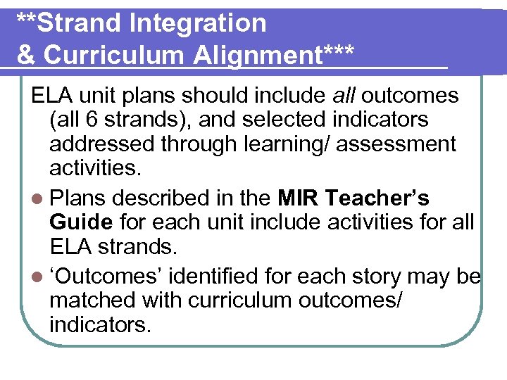 **Strand Integration & Curriculum Alignment*** ELA unit plans should include all outcomes (all 6