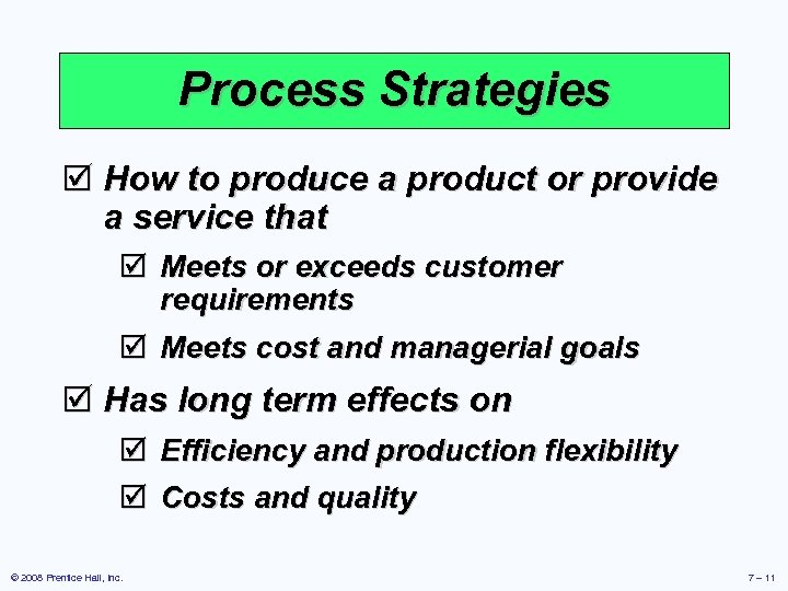 Process Strategies þ How to produce a product or provide a service that þ