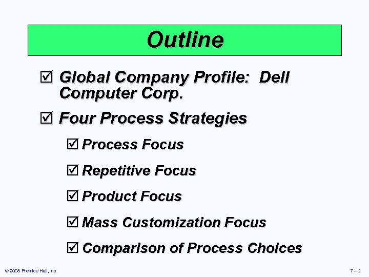 Outline þ Global Company Profile: Dell Computer Corp. þ Four Process Strategies þ Process