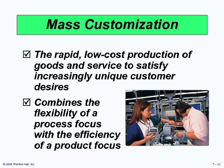 Mass Customization þ The rapid, low-cost production of goods and service to satisfy increasingly