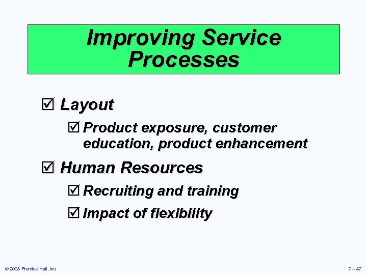 Improving Service Processes þ Layout þ Product exposure, customer education, product enhancement þ Human