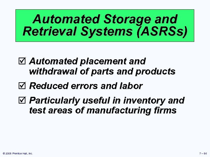 Automated Storage and Retrieval Systems (ASRSs) þ Automated placement and withdrawal of parts and