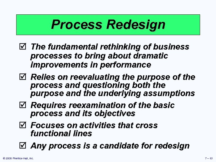Process Redesign þ The fundamental rethinking of business processes to bring about dramatic improvements