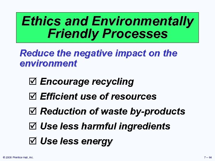 Ethics and Environmentally Friendly Processes Reduce the negative impact on the environment þ Encourage