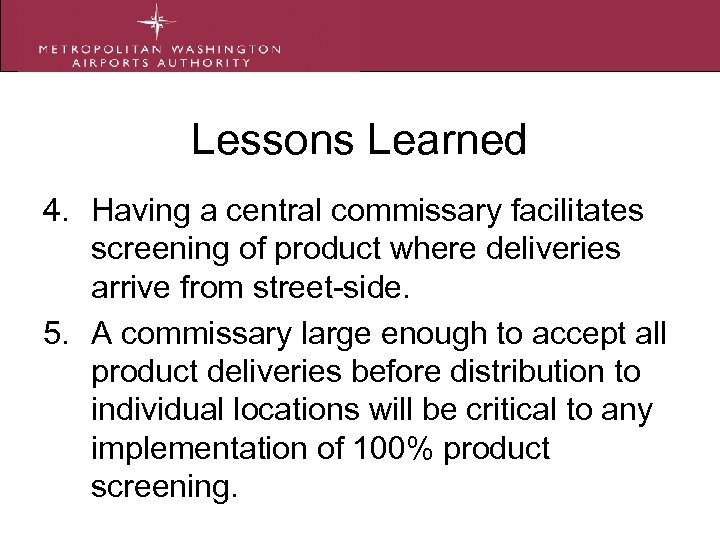 Lessons Learned 4. Having a central commissary facilitates screening of product where deliveries arrive