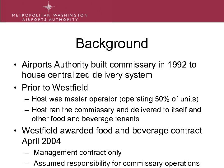 Background • Airports Authority built commissary in 1992 to house centralized delivery system •