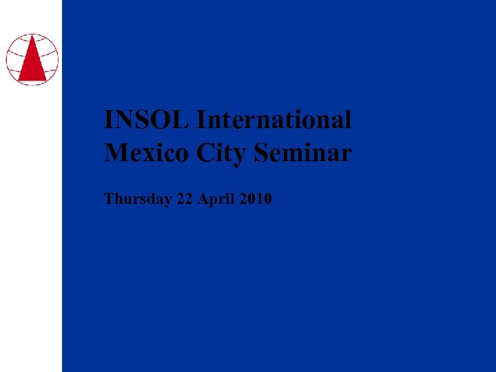 INSOL International Mexico City Seminar Thursday 22 April 2010 