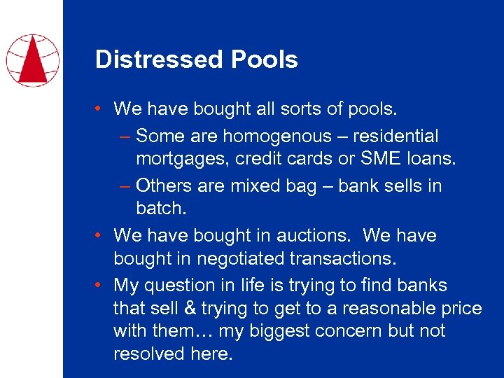 Distressed Pools • We have bought all sorts of pools. – Some are homogenous