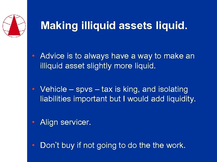 Making illiquid assets liquid. • Advice is to always have a way to make