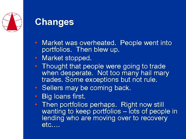 Changes • Market was overheated. People went into portfolios. Then blew up. • Market