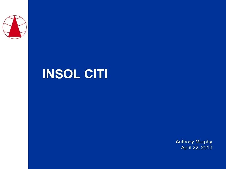 INSOL CITI Anthony Murphy April 22, 2010 