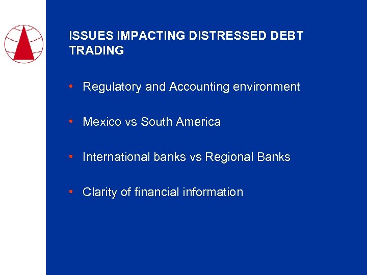 ISSUES IMPACTING DISTRESSED DEBT TRADING • Regulatory and Accounting environment • Mexico vs South