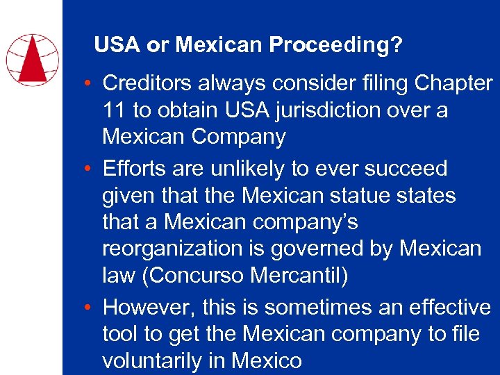 USA or Mexican Proceeding? • Creditors always consider filing Chapter 11 to obtain USA