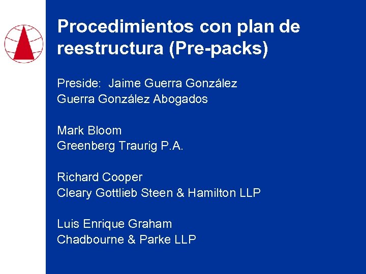 Procedimientos con plan de reestructura (Pre-packs) Preside: Jaime Guerra González Abogados Mark Bloom Greenberg