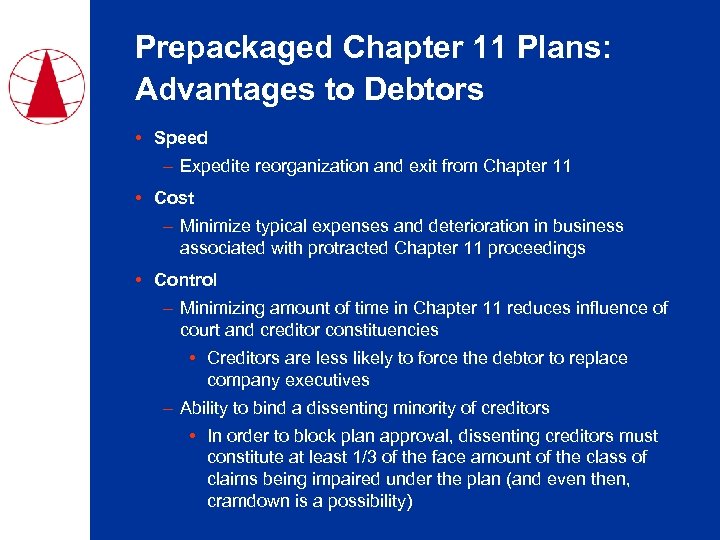 Prepackaged Chapter 11 Plans: Advantages to Debtors • Speed – Expedite reorganization and exit