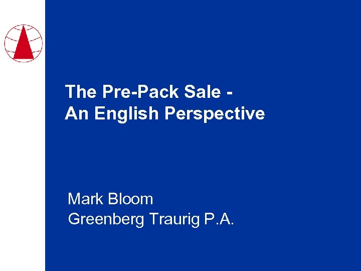 The Pre-Pack Sale An English Perspective Mark Bloom Greenberg Traurig P. A. 