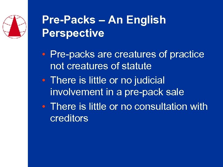 Pre-Packs – An English Perspective • Pre-packs are creatures of practice not creatures of