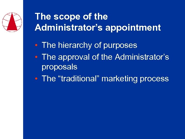 The scope of the Administrator’s appointment • The hierarchy of purposes • The approval