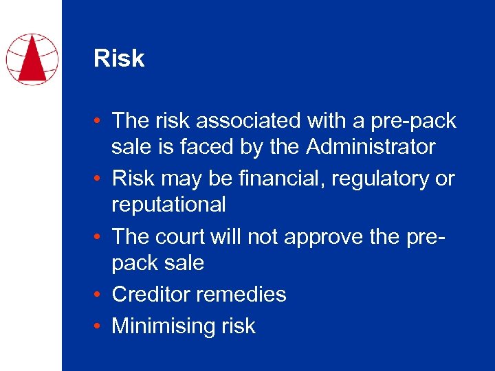 Risk • The risk associated with a pre-pack sale is faced by the Administrator