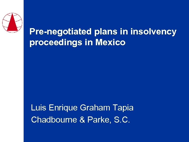 Pre-negotiated plans in insolvency proceedings in Mexico Luis Enrique Graham Tapia Chadbourne & Parke,