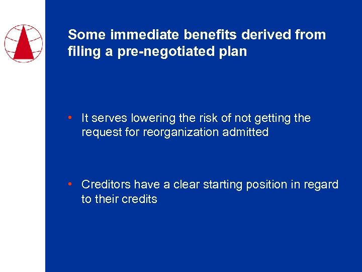 Some immediate benefits derived from filing a pre-negotiated plan • It serves lowering the