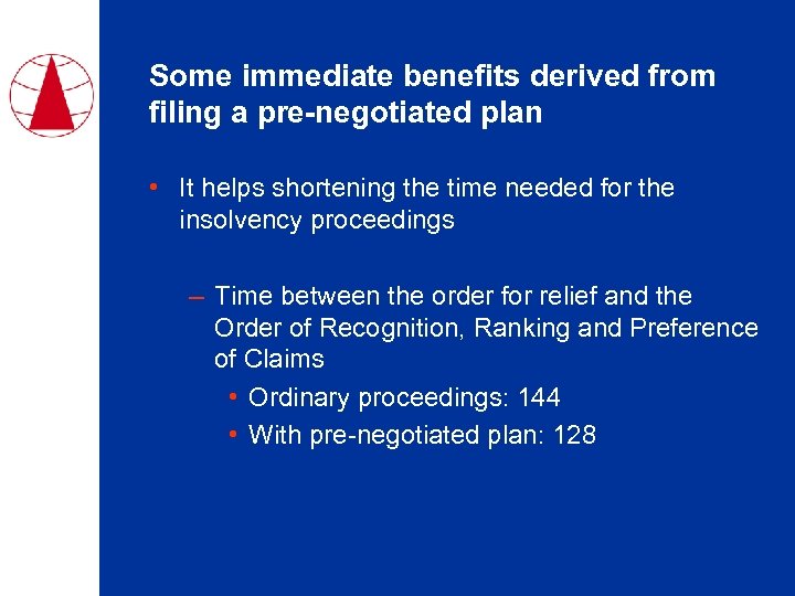 Some immediate benefits derived from filing a pre-negotiated plan • It helps shortening the