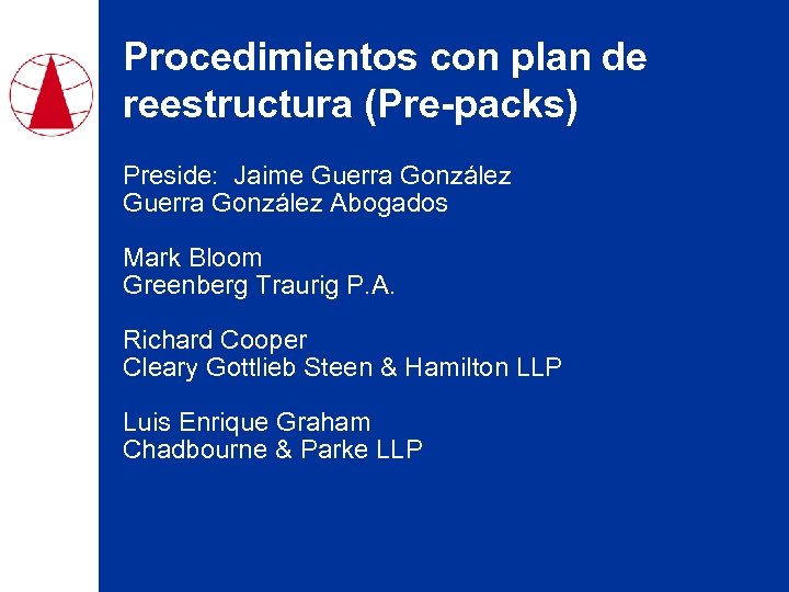 Procedimientos con plan de reestructura (Pre-packs) Preside: Jaime Guerra González Abogados Mark Bloom Greenberg