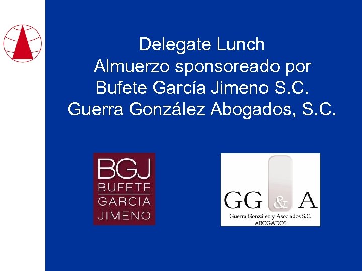 Delegate Lunch Almuerzo sponsoreado por Bufete Garcίa Jimeno S. C. Guerra González Abogados, S.