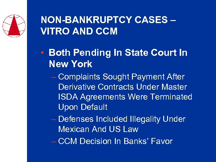 NON-BANKRUPTCY CASES – VITRO AND CCM • Both Pending In State Court In New