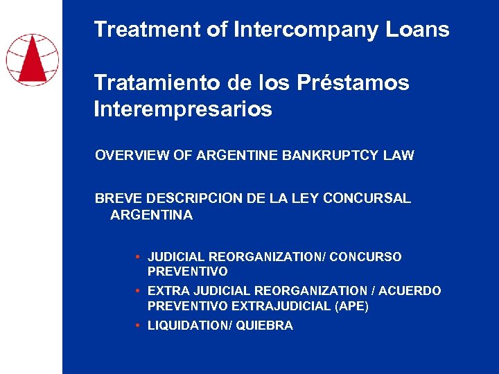 Treatment of Intercompany Loans Tratamiento de los Préstamos Interempresarios OVERVIEW OF ARGENTINE BANKRUPTCY LAW