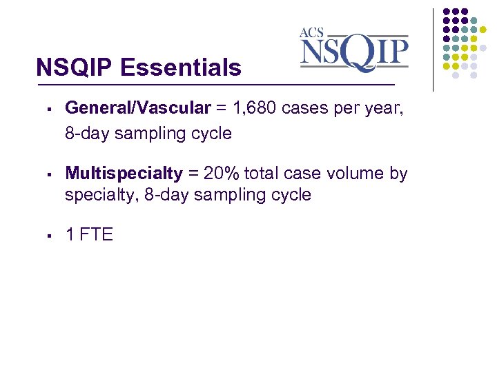 NSQIP Essentials _______________ § General/Vascular = 1, 680 cases per year, 8 -day sampling