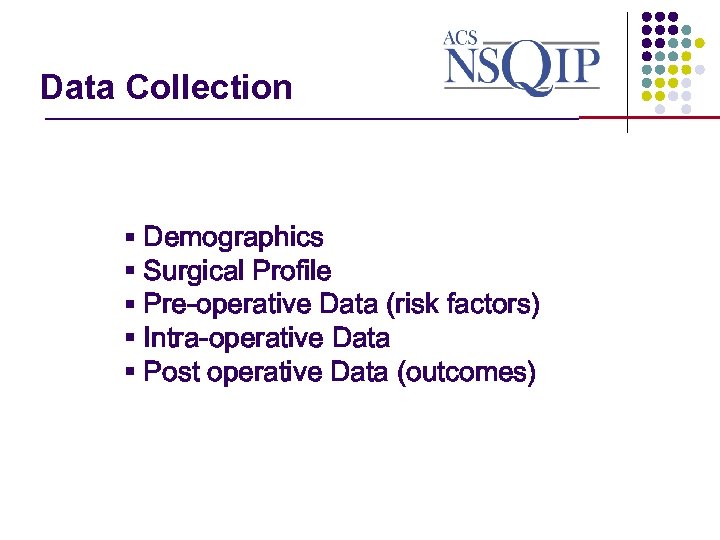 Data Collection _______________ § Demographics § Surgical Profile § Pre-operative Data (risk factors) §