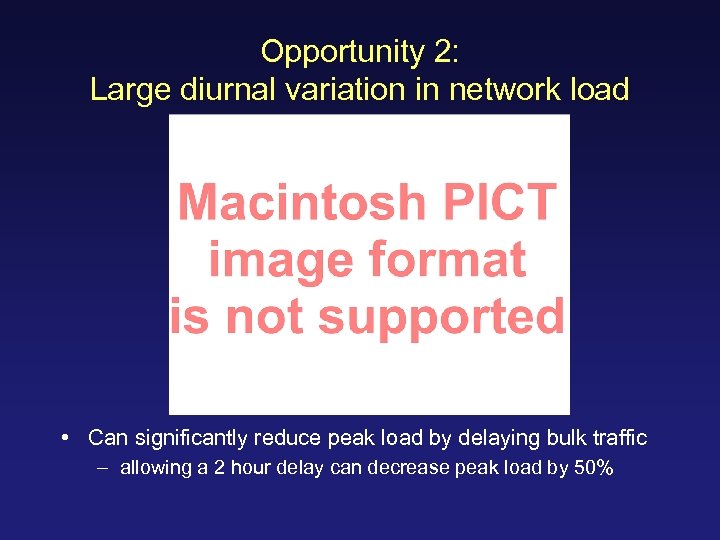 Opportunity 2: Large diurnal variation in network load • Can significantly reduce peak load