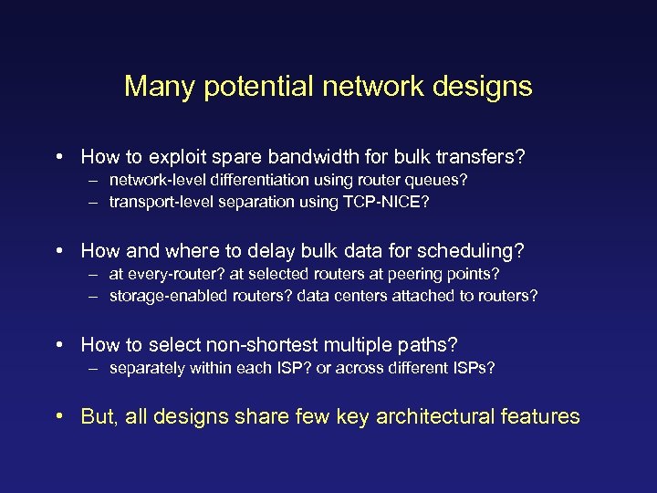 Many potential network designs • How to exploit spare bandwidth for bulk transfers? –